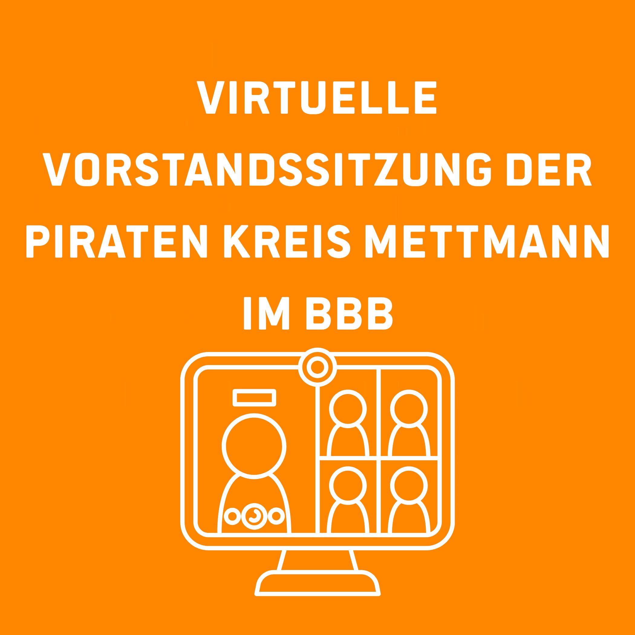Sharepic mit orange farbendem Hintergrund. Weiße Schrift "Virtuelle Vorstandssitzung der PIRATEN Kreis Mettmann im BBB", hierunter eine weiße Grafik von einem Online-Meeting