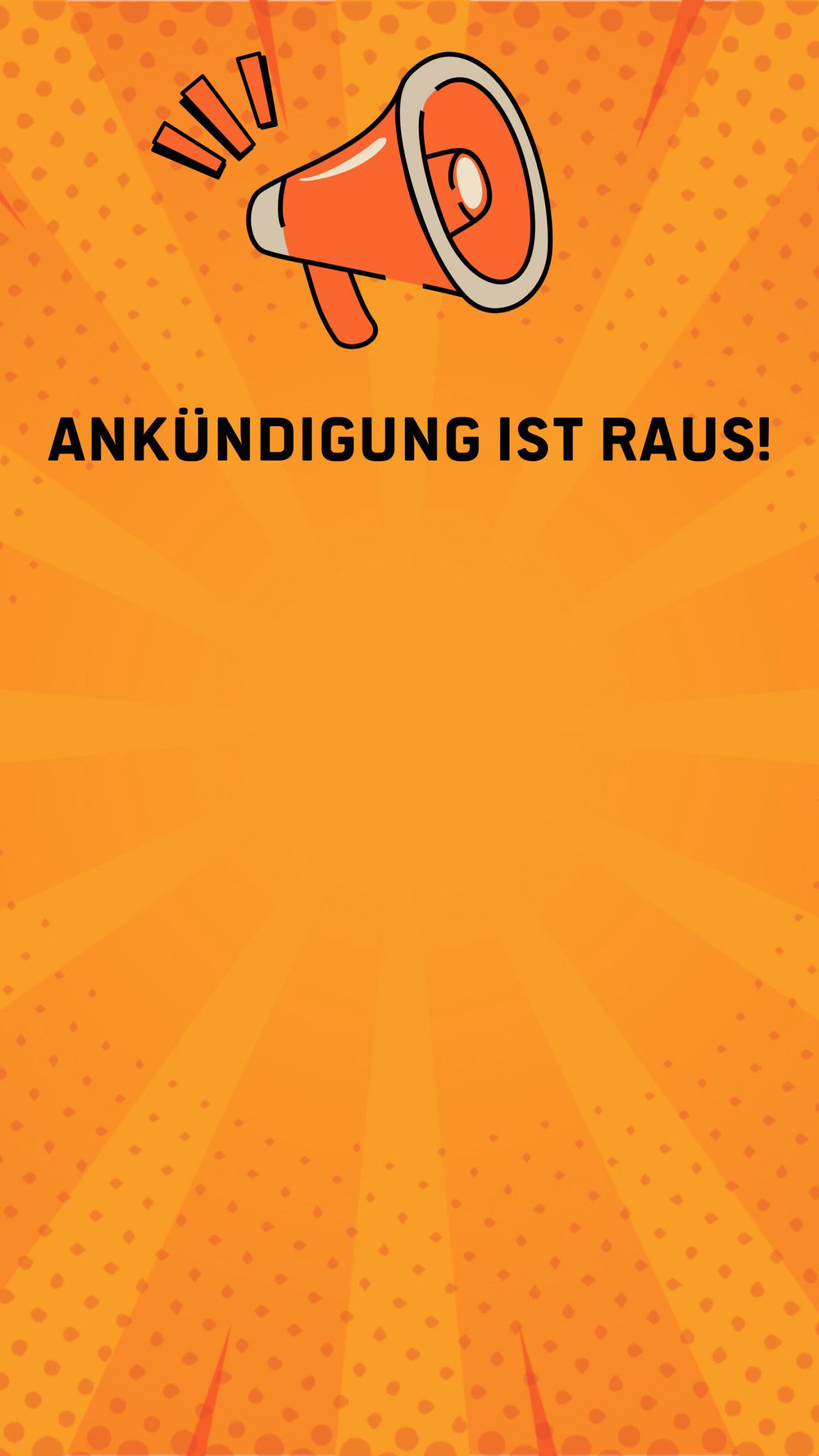 Sharepic im Hochkantformat. Orange farbender Hintergrund. Oben ein Megaphon, hierunter der Text "Ankündigung ist raus"