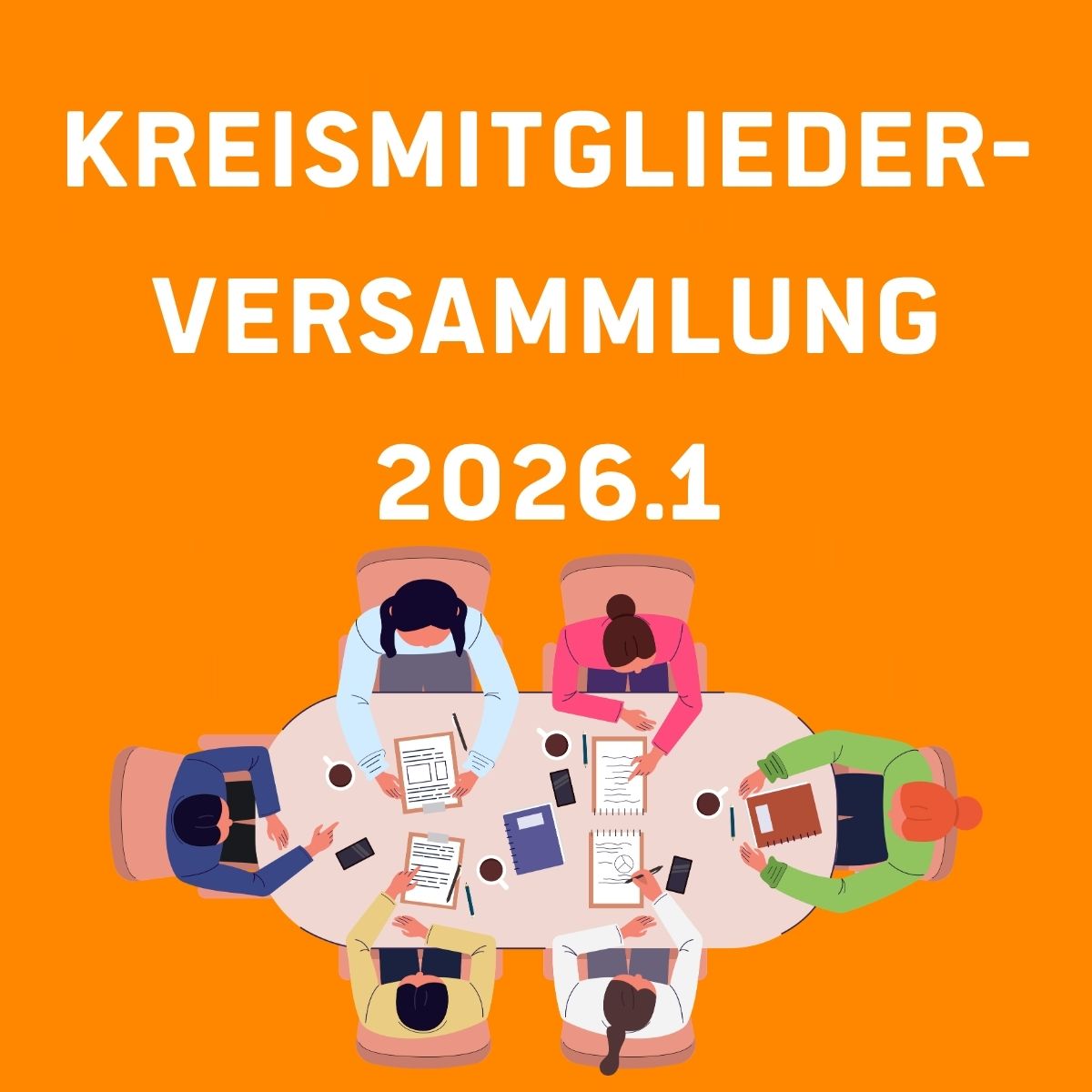 Sharepic in Orange. Aufschrift mit weißem Text "Kreismitgliederversammlung 2026.1", hierunter ein Tisch mit 6 Personen, die eine Versammlung darstellen sollen.
